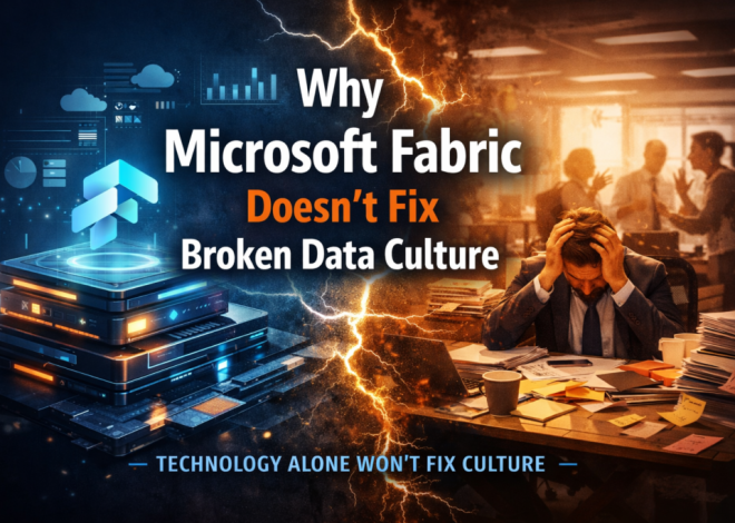 Why Data Platforms Like Microsoft Fabric Don’t Fix Broken Data Culture