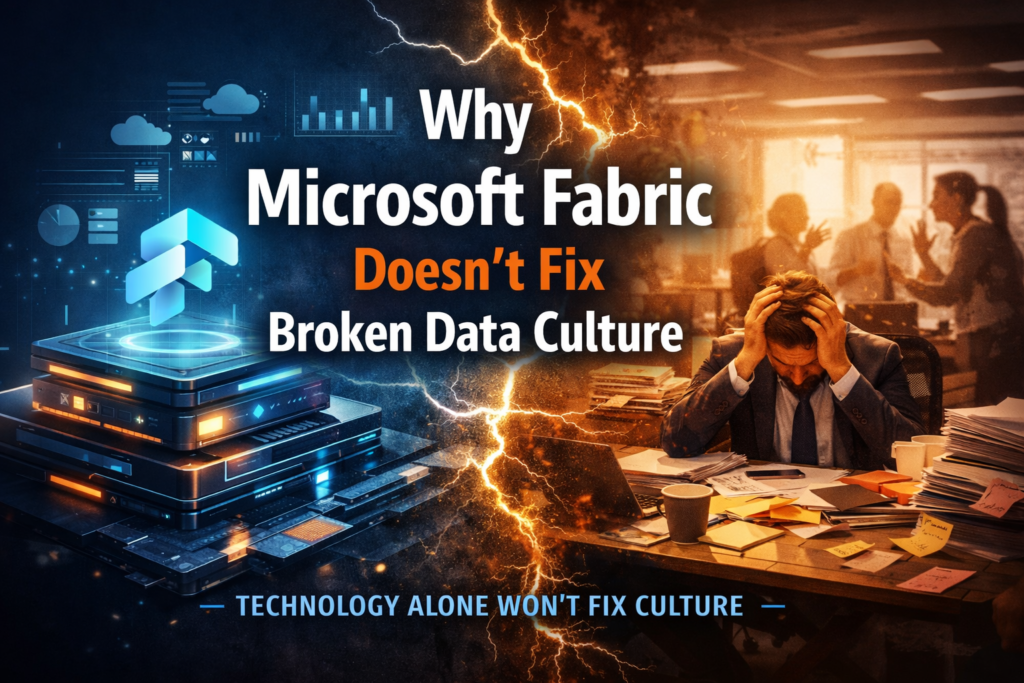 Why Data Platforms Like Microsoft Fabric Don’t Fix Broken Data Culture