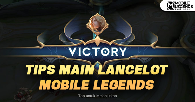 Make your enemies nervous, here are the best tips for playing Lancelot in MLBB :: UniPlay