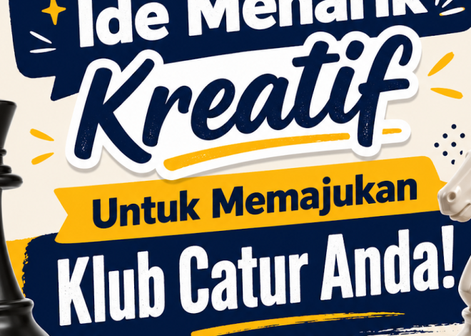 20 Ide Menarik Kreatif Untuk Memajukan Klub Catur Kita